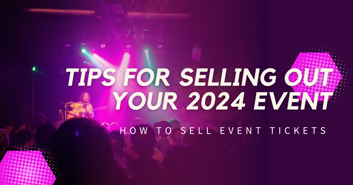 Tips for Selling Out Your 2024 Event How to Sell Event Tickets