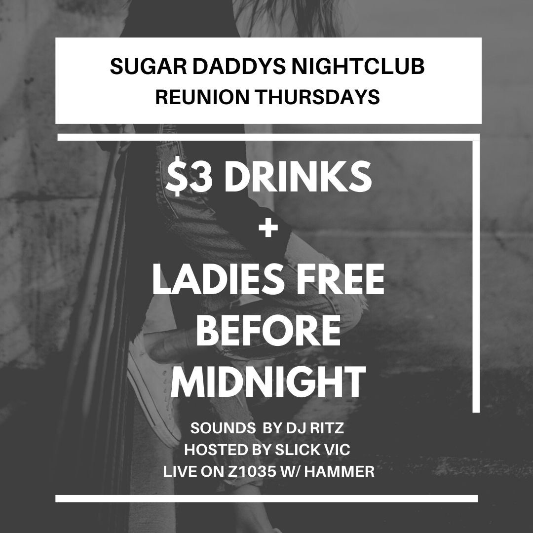 $3 DRINKS / LADIES FREE BEFORE MIDNIGHT SUGAR DADDYS LIVE Z1035 W/ DJ RITZ, SLICK VIC