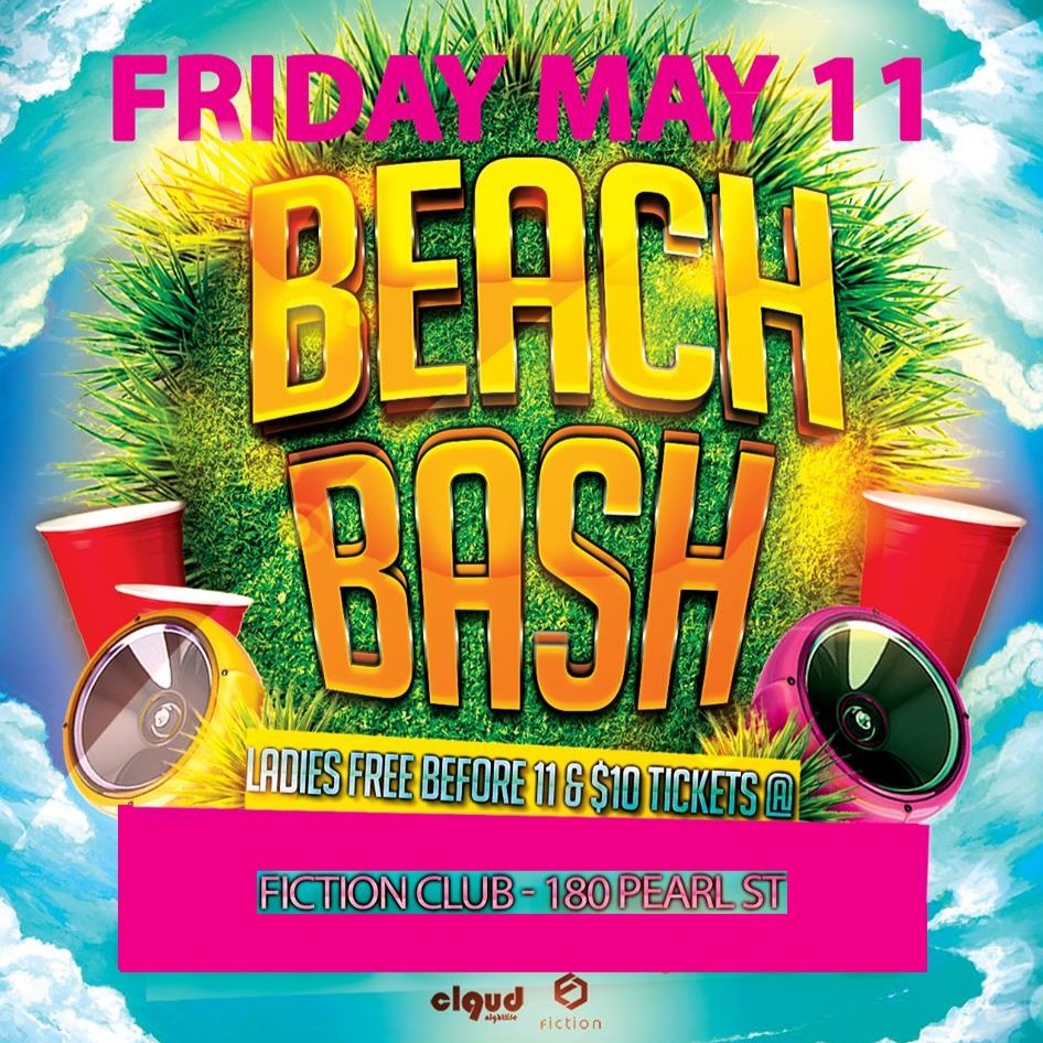 Beach Bash Fiction // Fri May 11 Ladies FREE Before 11 & 4 Drinks