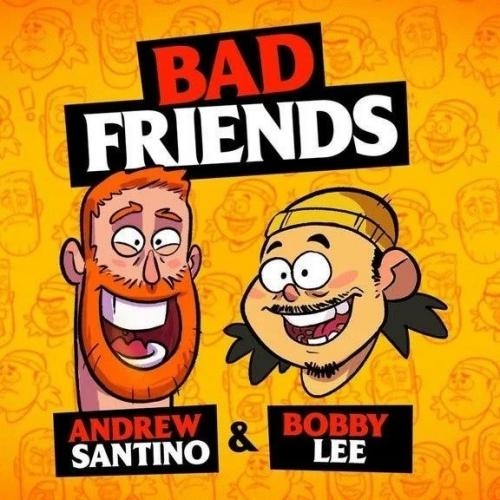 Bad Friends with Andrew Santino & Bobby Lee