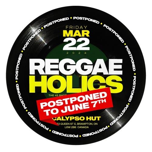 REGGAEHOLICS TORONTO POSTPONED TO FRIDAY JUNE 7TH..