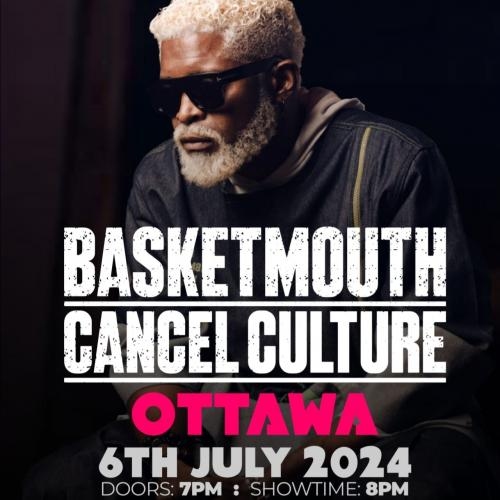 BASKETMOUTH CANCEL CULTURE LIVE IN  OTTAWA- THE BIGGEST AFRICAN COMEDY SHOW IN CANADA'S CAPITAL CITY