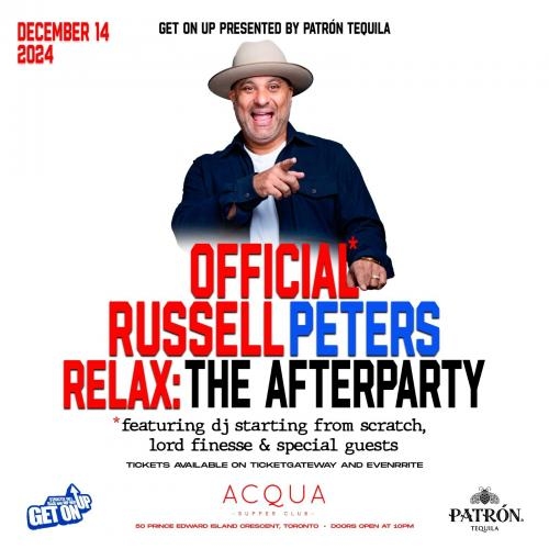 GET ON UP PRESENTED BY PATRÓN TEQUILA 'THE OFFICIAL RUSSELL PETERS RELAX : AFTERPARTY 