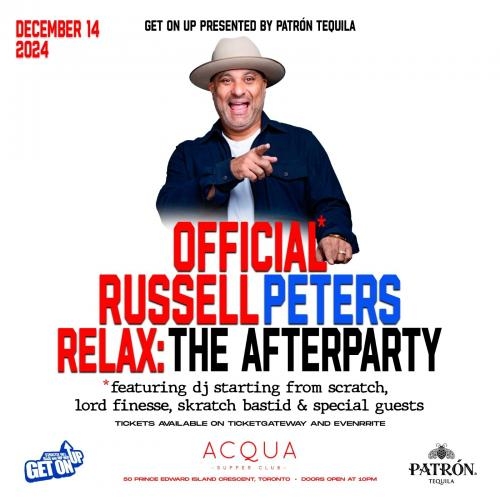 GET ON UP PRESENTED BY PATRÓN TEQUILA 'THE OFFICIAL RUSSELL PETERS RELAX : AFTERPARTY