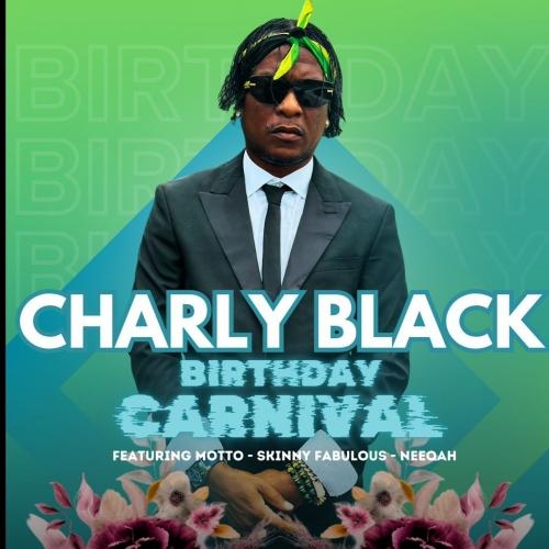 Charly Black Birthday Carnival with special guest performances Motto | Skinny Fabulous & Neeqah 