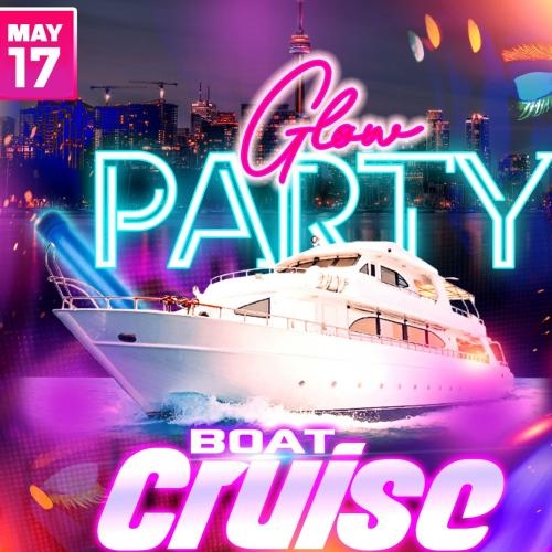 Toronto Glow Boat Party - May 17, 2025 