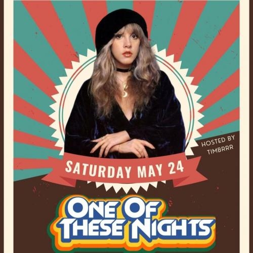 ONE OF THESE NIGHTS ~ SAT MAY 24TH 