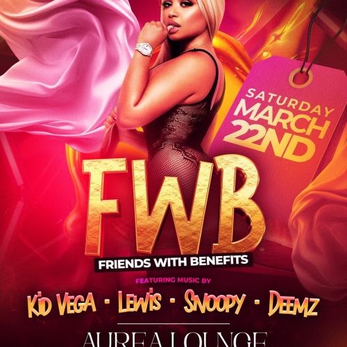 F.W.B - Friends With Benefits | Mar 22nd | Aurea Lounge 