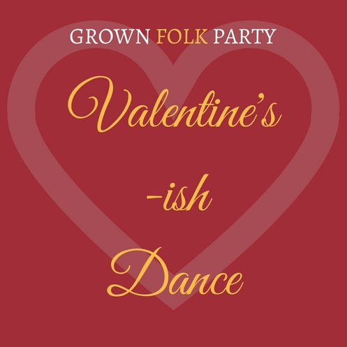 Grown Folk Party: Valentine's-ish Dance 